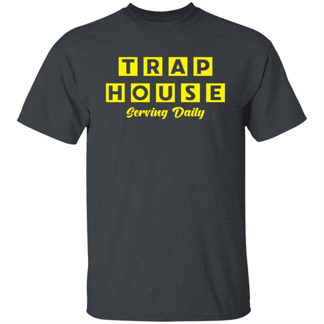 Trap House Serving Daily Shirt Trap House Serving Daily Shirt