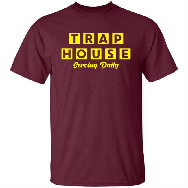 Trap House Serving Daily Shirt Trap House Serving Daily Shirt