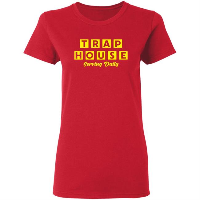 Trap House Serving Daily Shirt Trap House Serving Daily Shirt