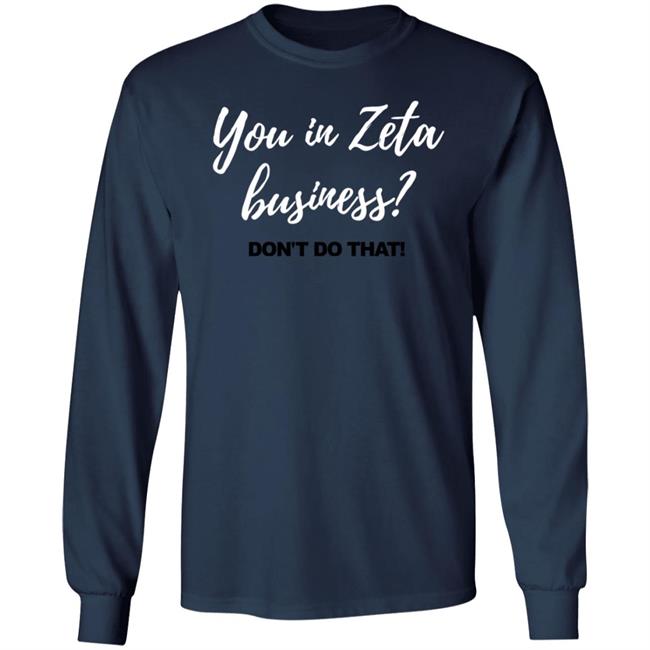 You In Zeta Business Don't Do That Shirt You In Zeta Business Don't Do That Shirt