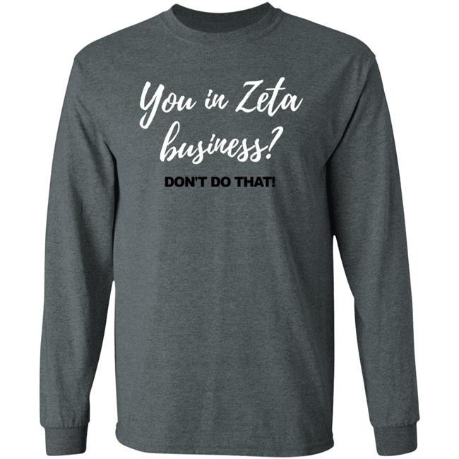 You In Zeta Business Don't Do That Shirt You In Zeta Business Don't Do That Shirt