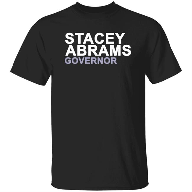 Stacey Abrams T Shirt Stacey Abrams Governor Shirt