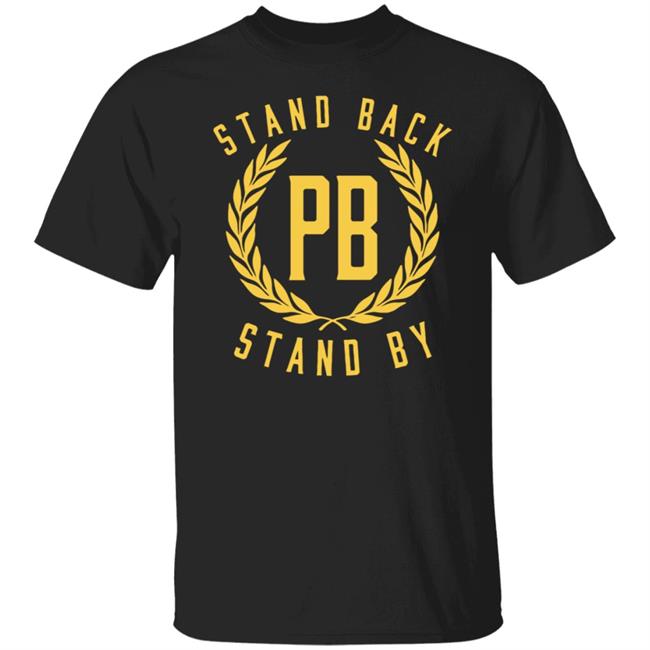 Stand Back And Stand By Shirt Proud Boys Stand By T Shirt
