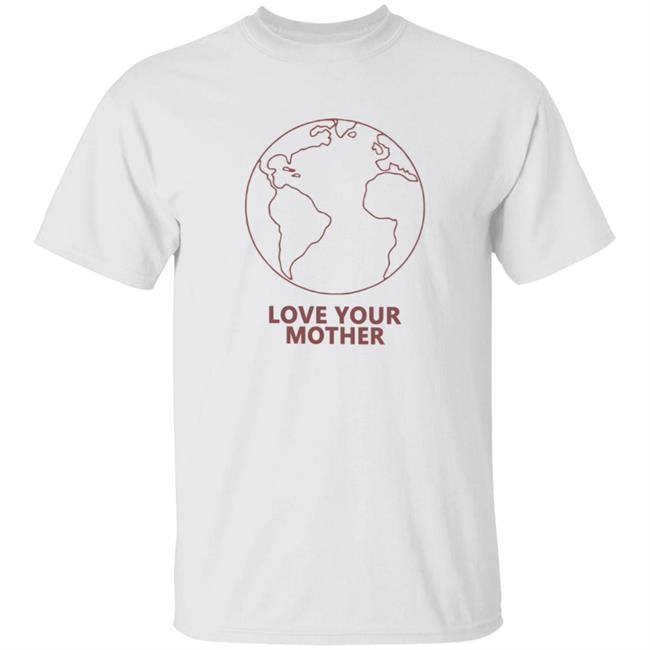 Love Your Mother Shirt