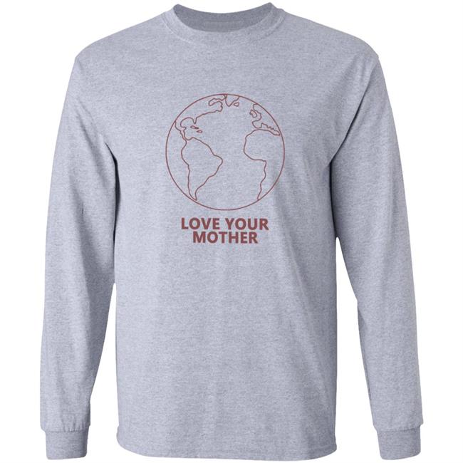 Love Your Mother Shirt Love Your Mother Shirt