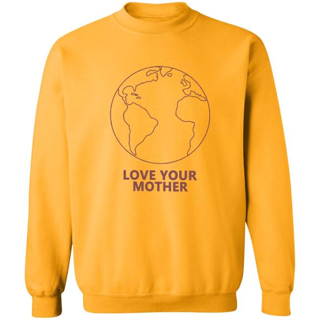 Love Your Mother Shirt Love Your Mother Shirt