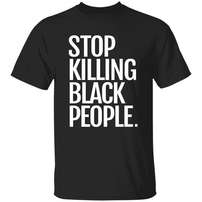 Melanin Apparel Stop Killing Black People Shirt Stop Killing Black People Melanin Apparel Black T Shirt