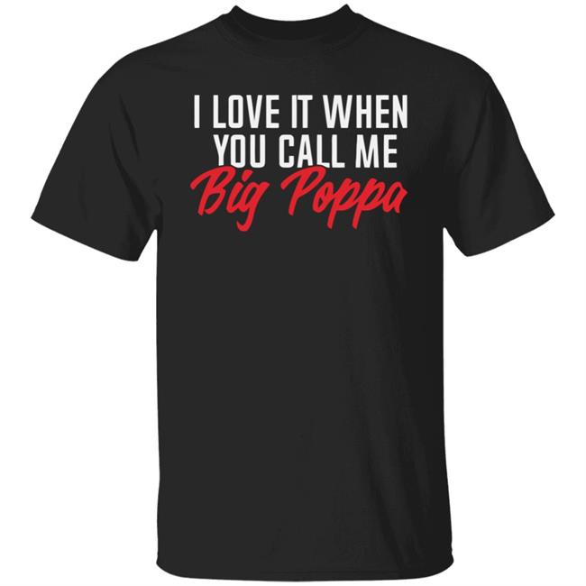 Melaninapparel I Love It When You Call Big Poppa T Shirt I Love It When You Call Big Poppa Melaninapparel Black Shirts