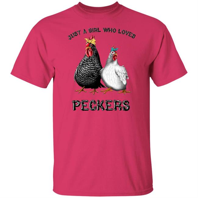 Chicken Just A Girl Who Loves Peckers White Shirt Chicken Just A Girl Who Loves Peckers White Shirt