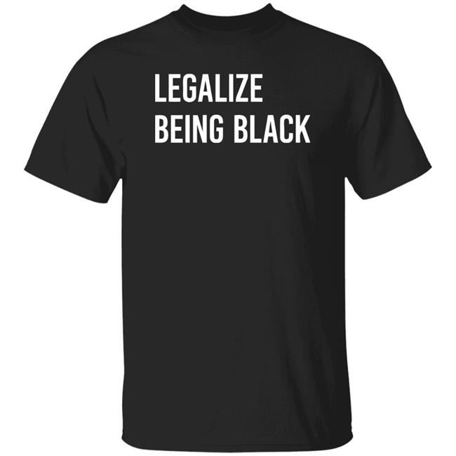 Melaninapparel Legalize Being Black T Shirt Legalize Being Black Melaninapparel Black Shirts