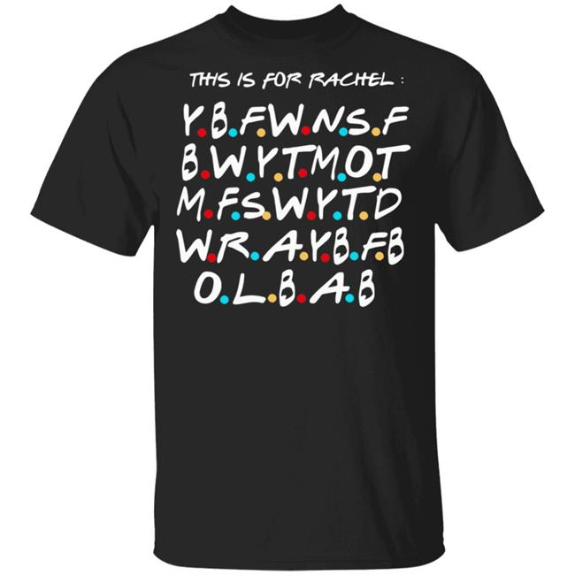 This Is For Rachel Shirt YBFWNSF BWYTMOT MFSWYTD WRAYBFB OLBAB