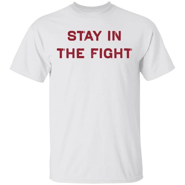 Stay In The Fight BreakingT White Shirt