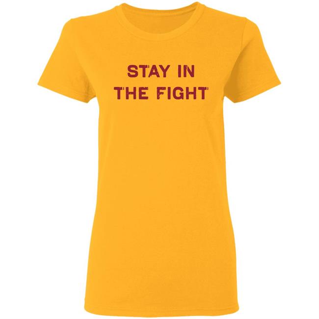 Stay In The Fight BreakingT White Shirt Stay In The Fight BreakingT White Shirt