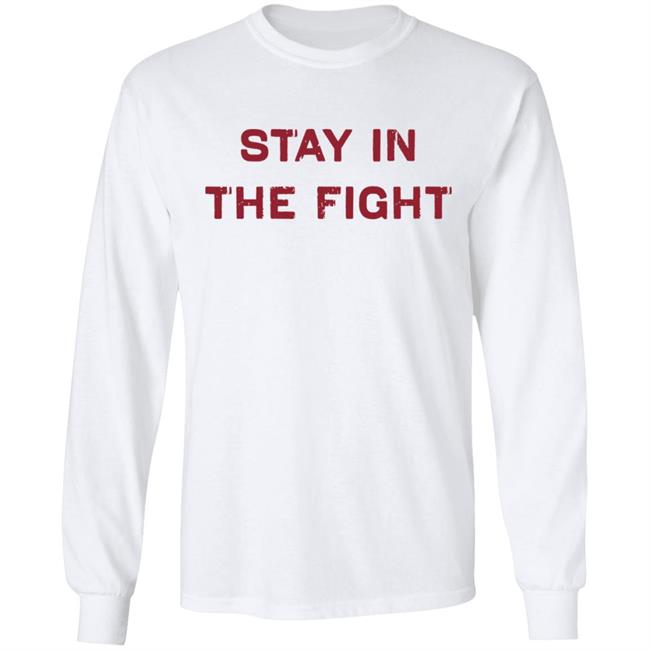 Stay In The Fight BreakingT White Shirt Stay In The Fight BreakingT White Shirt
