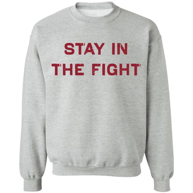 Stay In The Fight BreakingT White Shirt Stay In The Fight BreakingT White Shirt