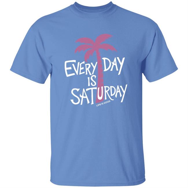 Life Is Good Every Day is Saturday Cool Shirt Every Day is Saturday Cool Life Is Good Blue T Shirt