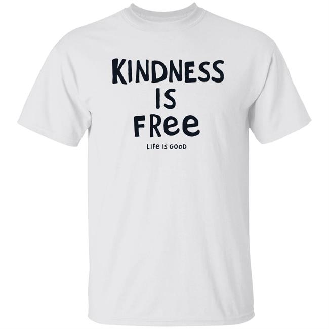 Life Is Good Kindness is Free Shirt Kindness is Free Life Is Good Blue T Shirt