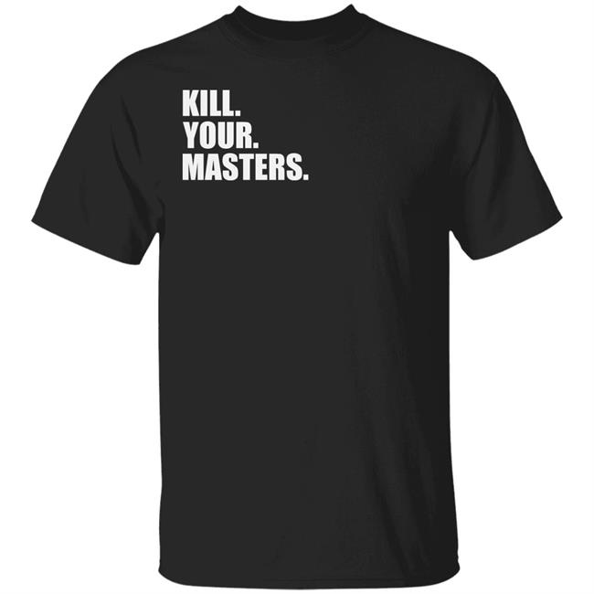 Kill Your Masters Shirt Daylight Curfew Kill Your Masters Black T Shirt