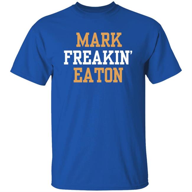 Mark Freakin Eaton Shirt