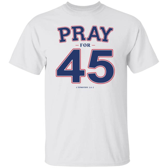 Pray For 45 Shirt Franklin Graham Pray For 45 1 Timothy 2-1-2 T Shirt