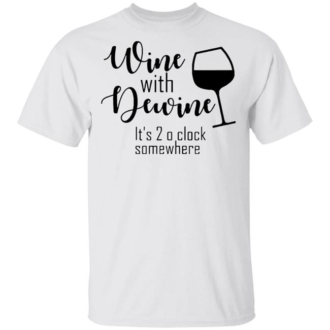 New Wine With Dewine T Shirt 2 o’clock some where Rod wine Mike DeWine White T Shirts with sayings