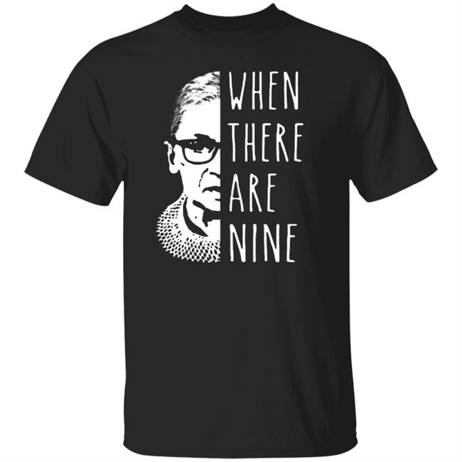 Notorious Rbg When There Are Nine Shirt