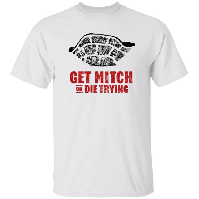 Get Mitch Or Die Trying Shirt