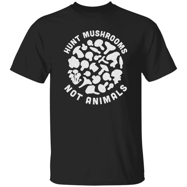 Hunt Mushrooms Not Animals Shirt Hunting Mushroom Black T Shirt