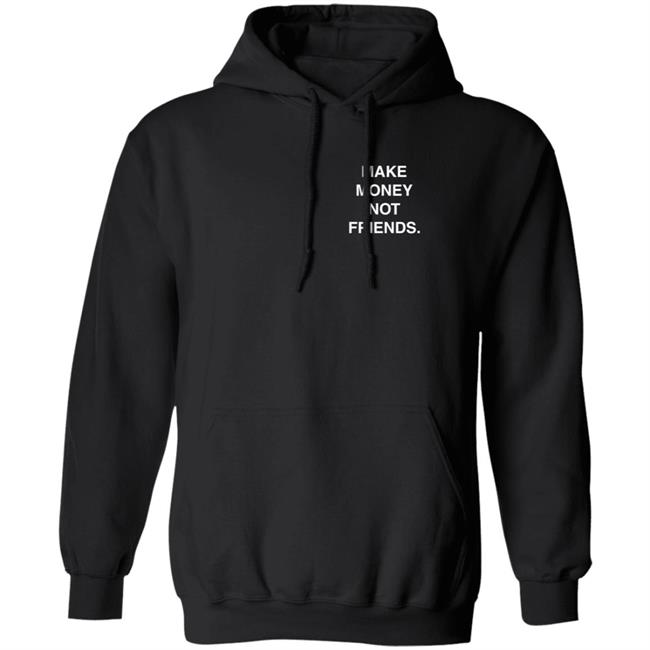 Make Money Not Friends Hoodie