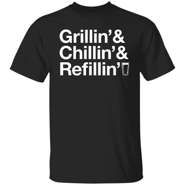 Grillin Chillin And Refilling Shirt Grillin & Chillin & Refilling Black Shirt