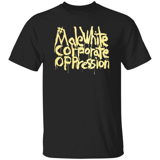 Make White Coporate Oppression Vote T Shirt