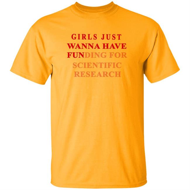 Girls Just Wanna Have Funding For Scientific Research Shirt Girls Just Wanna Have Funding For Scientific Research Shirt