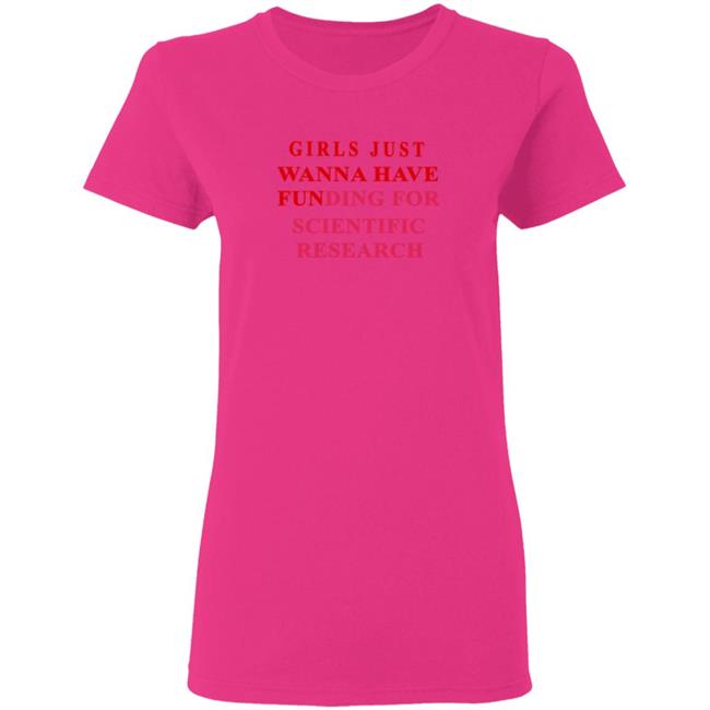 Girls Just Wanna Have Funding For Scientific Research Shirt Girls Just Wanna Have Funding For Scientific Research Shirt