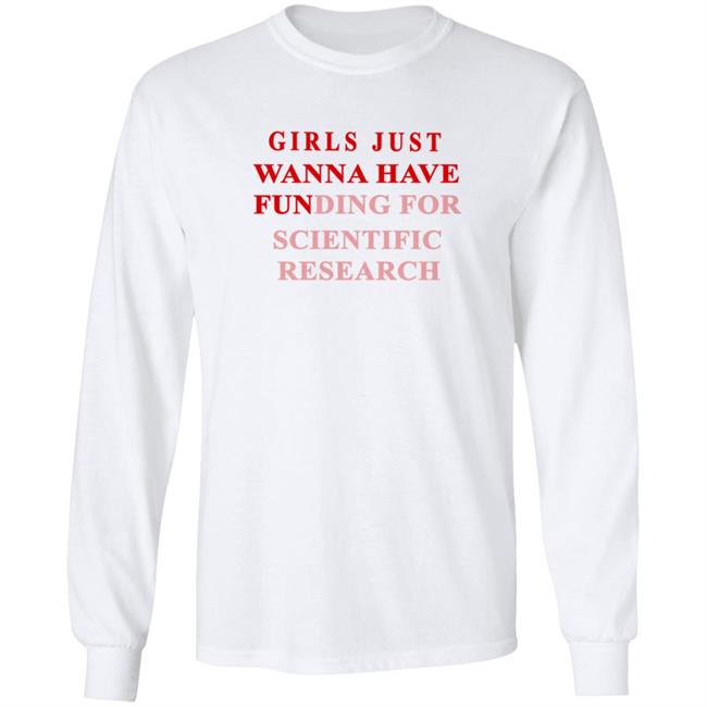Girls Just Wanna Have Funding For Scientific Research Shirt Girls Just Wanna Have Funding For Scientific Research Shirt