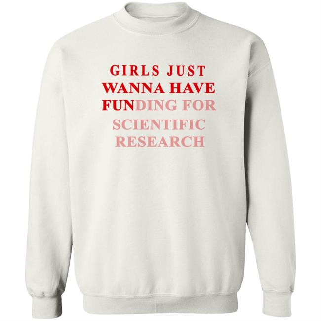 Girls Just Wanna Have Funding For Scientific Research Shirt Girls Just Wanna Have Funding For Scientific Research Shirt