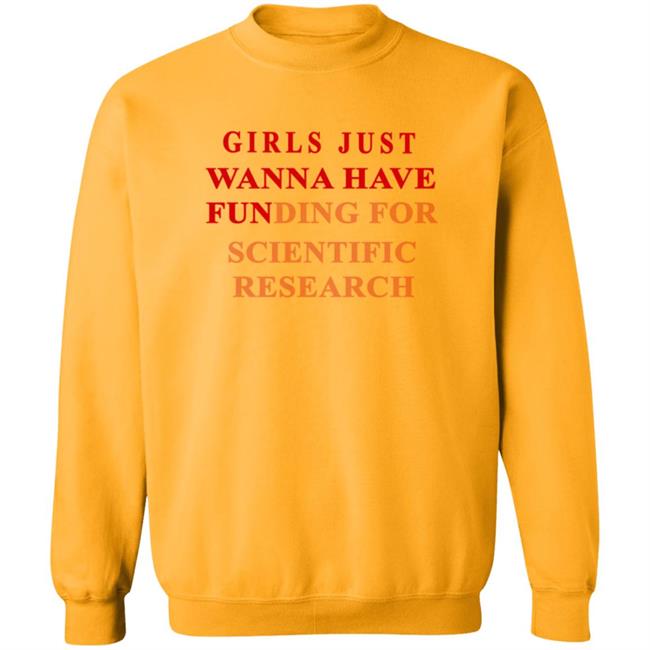 Girls Just Wanna Have Funding For Scientific Research Shirt Girls Just Wanna Have Funding For Scientific Research Shirt