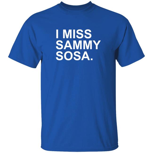 I Miss Sammy Sosa Shirt