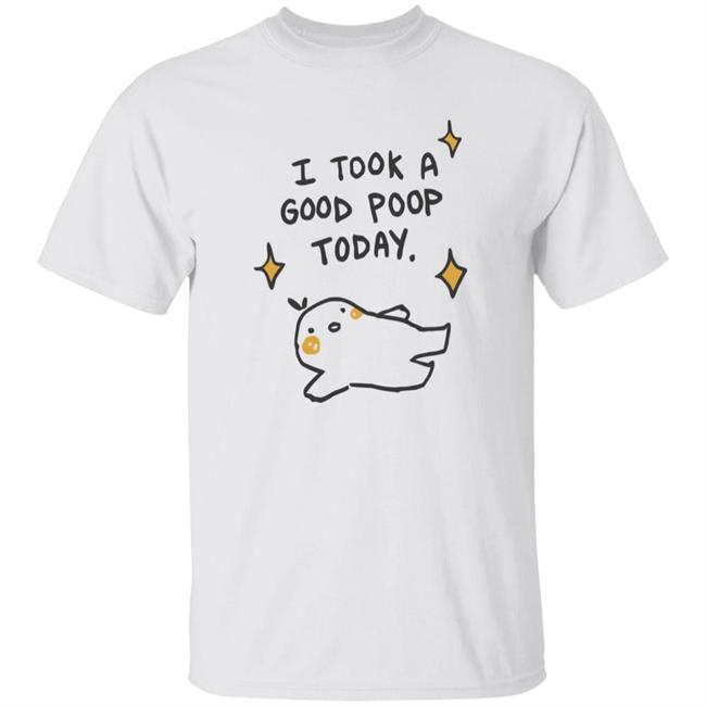 I Took A Good Poop Today Shirt I Pooped Today White T Shirt