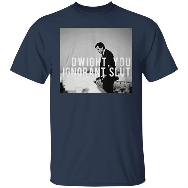 Dwight You Ignorant Slut T Shirt Michael Scott's "Dwight, you ignorant slut" black shirt with sayings Dwight You Ignorant Slut T Shirt Michael Scott's "Dwight, you ignorant slut" black shirt with sayings