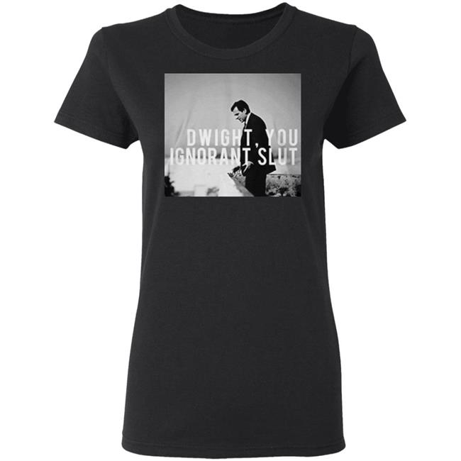 Dwight You Ignorant Slut T Shirt Michael Scott's "Dwight, you ignorant slut" black shirt with sayings Dwight You Ignorant Slut T Shirt Michael Scott's "Dwight, you ignorant slut" black shirt with sayings