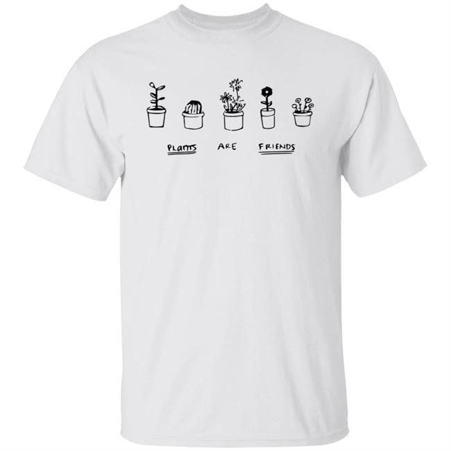 Plants Are Friends Shirt