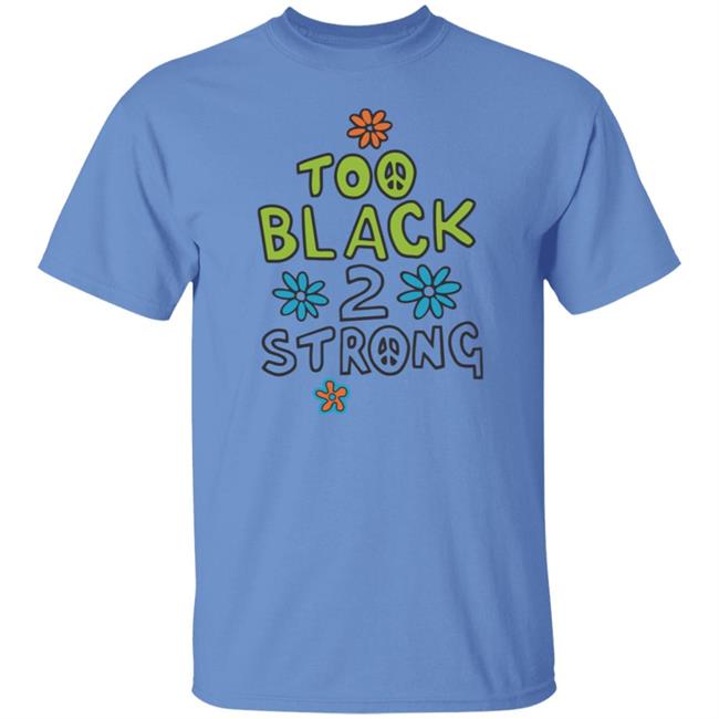Too Black 2 Strong Hoodie Too Black 2 Strong Hoodie