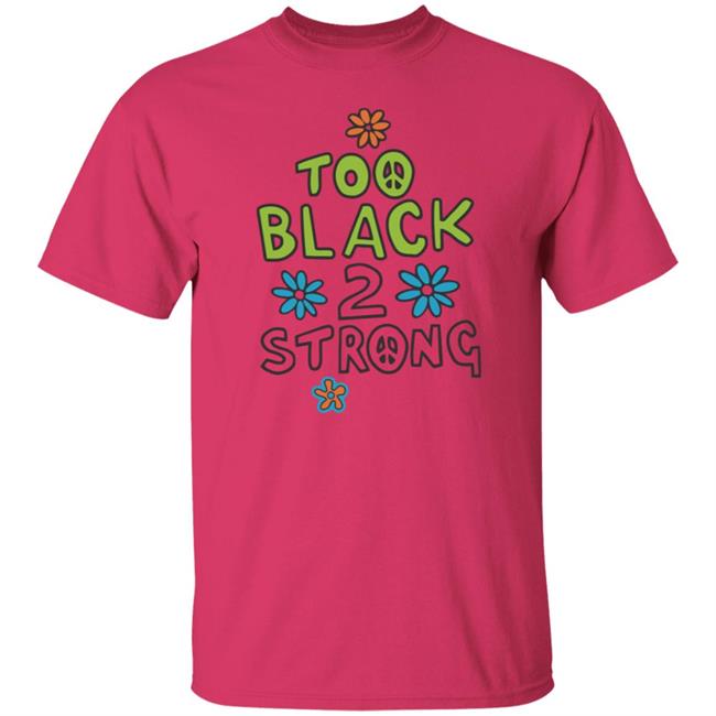 Too Black 2 Strong Hoodie Too Black 2 Strong Hoodie