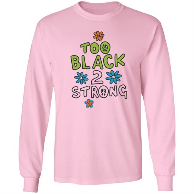 Too Black 2 Strong Hoodie Too Black 2 Strong Hoodie
