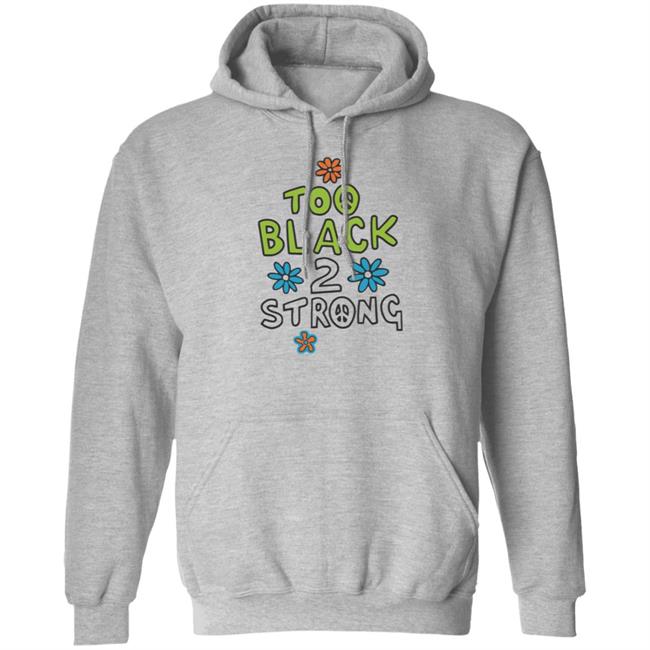 Too Black 2 Strong Hoodie Too Black 2 Strong Hoodie