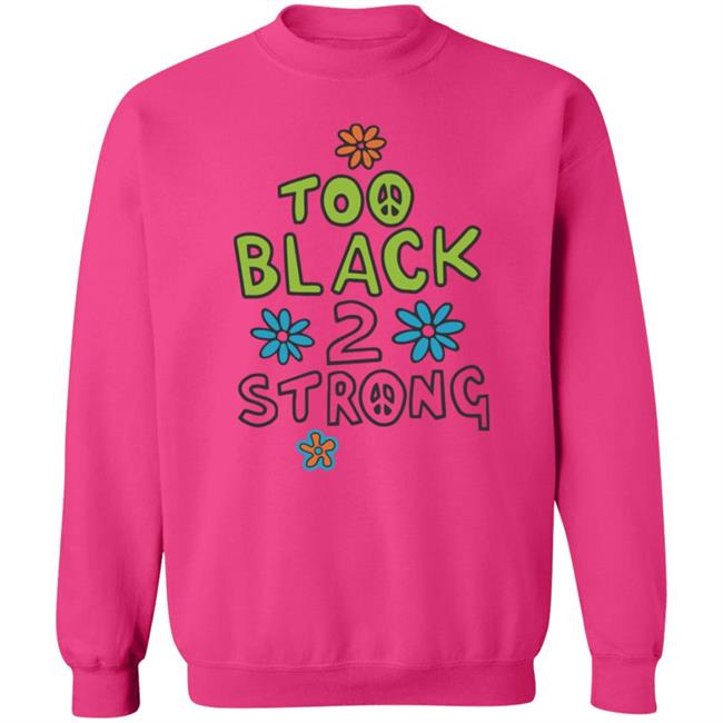 Too Black 2 Strong Hoodie Too Black 2 Strong Hoodie