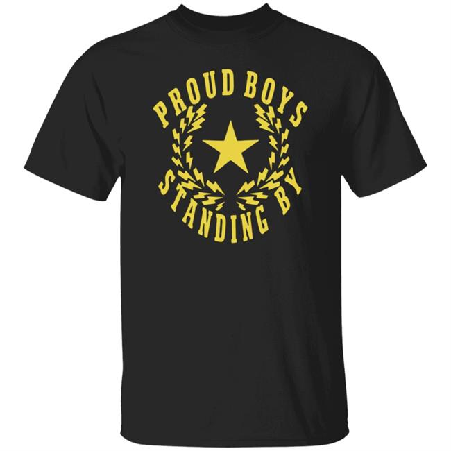 The Proud Boys Standing By T Shirt