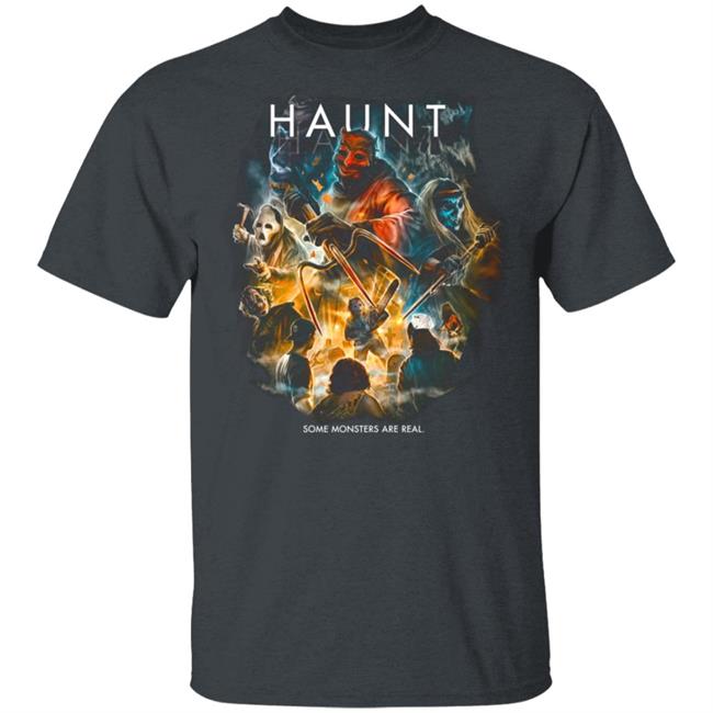 Haunt Some Monsters Are Real T Shirt Haunt Some Monsters Are Real T Shirt