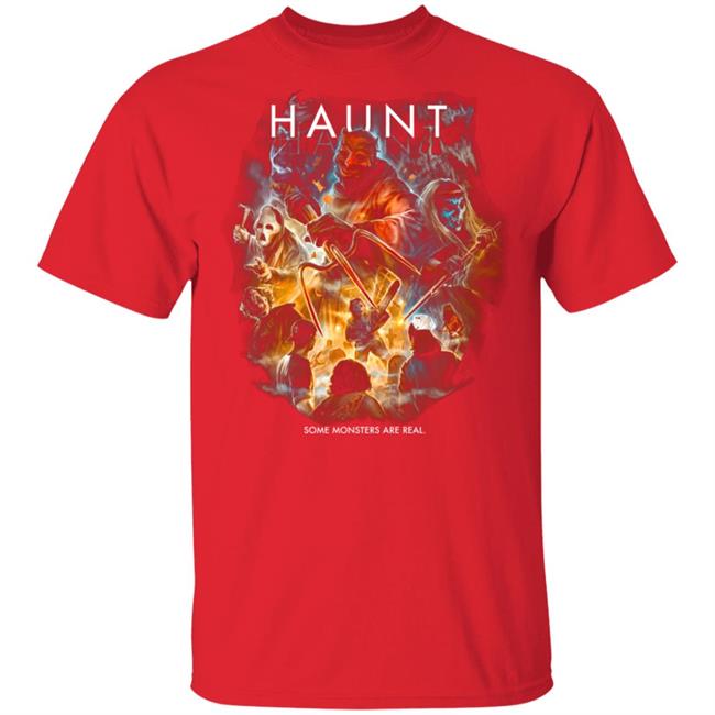 Haunt Some Monsters Are Real T Shirt Haunt Some Monsters Are Real T Shirt