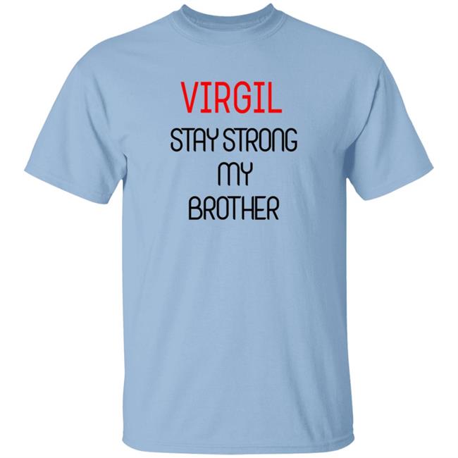 Virgil Stay Strong My Brother Shirt